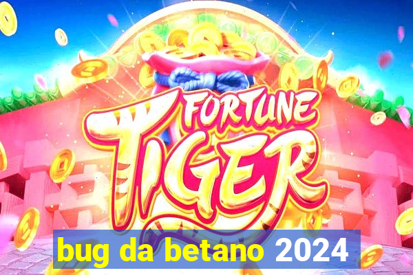 bug da betano 2024